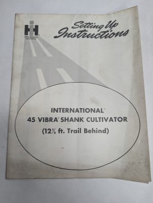 International Harvester Setting Up Instructions Guide 45 Vibrashank Cultivator