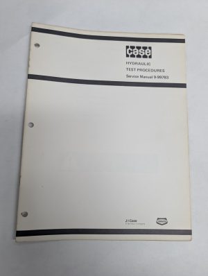 Case Hydraulic Test Procedures Service Manual #9-99783 Shop Information Book