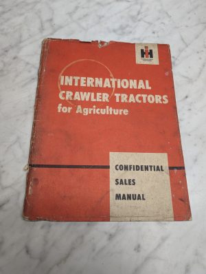 International Harvester Crawler Tractors Agriculture Confidential Sales Manual
