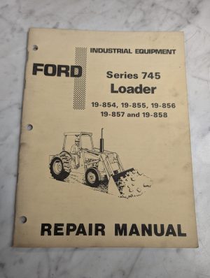 Ford Industrial Series 745 Loader 19-854 855 856 857 858 Repair Service Manual