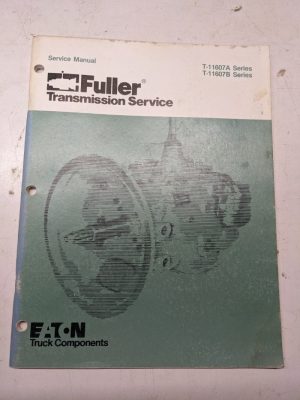 Eaton Fuller Service Repair Overhaul Manual Transmission T-11607A/B Series 1984