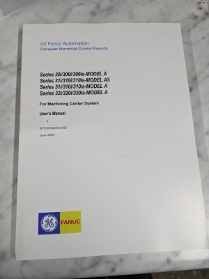 Ge Fanuc Automation Series 30I 300Is Model A5 31 32 User'S Operator Manual 2004